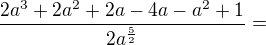 $\frac{2a^3+2a^2+2a-4a-a^2+1}{2a^\frac52}=$