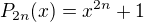 $P_{2n}(x)=x^{2n}+1$