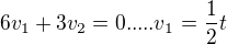 $6v_{1}+3v_{2} = 0 ..... v_{1} = \frac{1}{2}t$