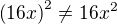 $\( 16x \)^2 \neq 16 x^2$