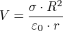 $V=\frac{\sigma \cdot R^{2}}{\varepsilon _{0}\cdot r}$