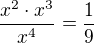 $\frac{x^2\cdot x^3}{x^4}=\frac19$