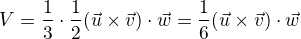 $V=\frac{1}{3}\cdot \frac{1}{2}(\vec{u}\times\vec{v})\cdot \vec{w}=\frac{1}{6}(\vec{u}\times\vec{v})\cdot \vec{w}$