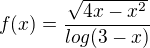 $f(x)=\frac{\sqrt{4x-x^{2}}}{log(3-x)}$