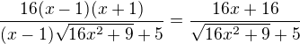$\frac{16(x-1)(x+1)}{(x-1)\sqrt{16x^{2}+9}+5}=\frac{16x+16}{\sqrt{16x^{2}+9}+5}$