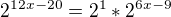 $2^{12x-20}=2^1*2^{6x-9}$