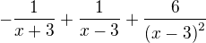 $-\frac{1}{x+3}+\frac{1}{x-3}+\frac{6}{\left(x-3\right)^{2}}$