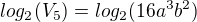 $log_2(V_5)=log_2(16a^3b^2)$