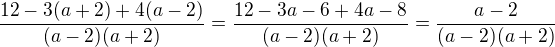 $\frac{12-3(a+2)+4(a-2)}{(a-2)(a+2)}=\frac{12-3a-6+4a-8}{(a-2)(a+2)}=\frac{a-2}{(a-2)(a+2)}$