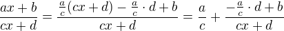$\frac{ax+b}{cx+d}=\frac{\frac ac(cx+d)-\frac ac\cdot d+b}{cx+d}=\frac ac+\frac{-\frac ac\cdot d+b}{cx+d}$