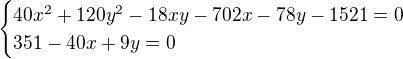 $\begin{cases}40x^2+120y^2-18xy-702x-78y-1521=0\\351-40x+9y=0\end{cases}$