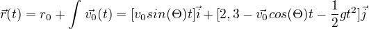 $\vec{r}(t)=r_{0}+\int_{}^{}\vec{v_{0}}(t)=[v_{0}sin(\Theta )t]\vec{i}+[2,3-\vec{v_{0}}cos(\Theta )t-\frac{1}{2}gt^{2}]\vec{j}$