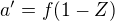 $a'=f(1-Z)$