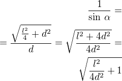 $\frac{1}{\sin\,\alpha}=\\=\frac{\sqrt{\frac{l^2}{4}+d^2}}{d}=\sqrt{\frac{l^2+4d^2}{4d^2}}=\\\sqrt{\frac{l^2}{4d^2}+1}$