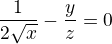 $\frac{1}{2\sqrt{x}}-\frac{y}{z}=0$