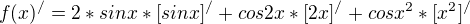 $f(x)^/=2* sinx*[sinx]^/ + cos2x*[2x]^/ + cosx^2*[x^2]^/$