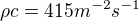 $\rho c = 415m^{-2}s^{-1}$