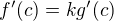 $f'(c)=kg'(c)$