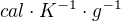 $cal \cdot K^{-1}\cdot g^{-1}$