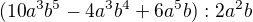 $( 10a^{3}b^{5} - 4a^{3}b^{4} + 6a^{5}b ) : 2a^{2}b $