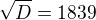 $\sqrt{D}= 1839$