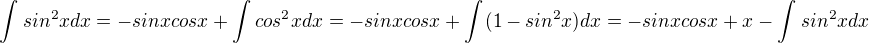 $\int_{}^{}sin^{2}xdx=-sinxcosx+\int_{}^{}cos^{2}xdx=-sinxcosx+\int_{}^{}(1-sin^{2}x)dx=-sinxcosx+x-\int_{}^{}sin^{2}xdx$