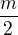 $\frac{m}{2}$