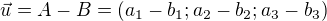 $\vec{u}=A-B=(a_1-b_1;a_2-b_2;a_3-b_3)$
