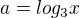 $a = log_3x$