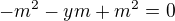 $-m^{2}-ym+m^{2}=0$
