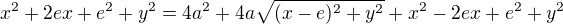 $x^2+2ex+e^2+y^2=4a^2+4a\sqrt{(x-e)^2+y^2}+x^2-2ex+e^2+y^2$