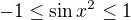 $-1 \le \sin x^2 \le 1$