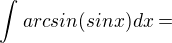 $\int_{}^{}arcsin(sinx)dx=$