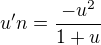 $u'n=\frac{-u^2}{1+u}$