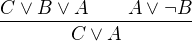 $\frac{C\vee B\vee A\qquad A\vee\neg B}{C \vee A}$
