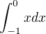 $\int_{-1}^{0}x dx$