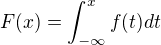 $F(x) = \int_{-\infty}^{x} f(t)dt$