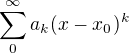 $\sum_{0}^{\infty }a_{k}(x-x_{0_{}})^{k}$