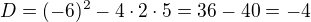 $D=(-6)^2-4 \cdot 2 \cdot 5 = 36 - 40 = -4$