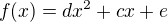 $f(x) = dx^2 + cx + e$