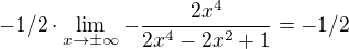 $-1/2 \cdot \lim_{ x \to \pm \infty} -\frac{2x^4}{2x^4-2x^2+1} = -1/2$