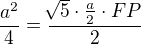 $\frac{a^{2}}{4}=\frac{\sqrt[]{5}\cdot \frac{a}{2}\cdot FP}{2}$