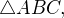 $\triangle ABC, $