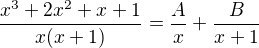 $\frac{x^{3}+2x^{2}+x+1}{x(x+1)}=\frac{A}{x}+\frac{B}{x+1}$