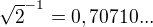 $\sqrt{2}^{-1}=0,70710...$