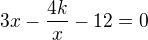 $3x-\frac{4k}{x}-12=0$
