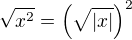 $\sqrt{x^2}=\(\sqrt{|x|}\)^2$
