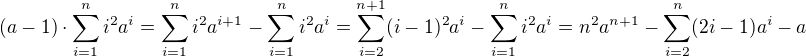 $(a-1)\cdot\sum_{i=1}^ni^2a^i=\sum_{i=1}^ni^2a^{i+1}-\sum_{i=1}^ni^2a^i=\sum_{i=2}^{n+1}(i-1)^2a^i-\sum_{i=1}^ni^2a^i=n^2a^{n+1}-\sum_{i=2}^{n}(2i-1)a^i-a$