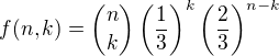 $f(n,k)={n\choose k} \left(\frac13\right)^k\left(\frac23\right)^{n-k}$