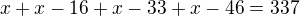 $x+x-16+x-33+x-46=337$